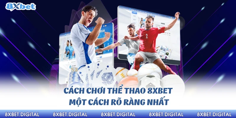 Thể Thao 8xbet Cách chơi thể thao 8Xbet một cách rõ ràng nhất