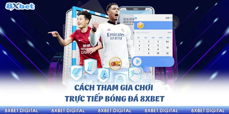 Trực Tiếp Bóng đá 8xbet Cách tham gia chơi trực tiếp bóng đá 8Xbet