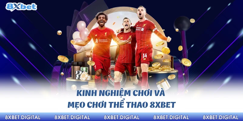 Thể Thao 8xbet Kinh nghiệm chơi và mẹo chơi thể thao 8Xbet
