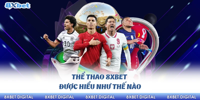 Thể Thao 8xbet Thể thao 8Xbet được hiểu như thế nào