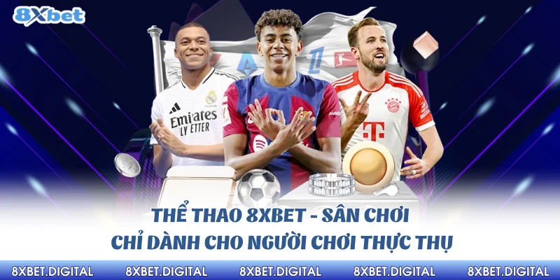 Thể thao 8Xbet - Sân chơi chỉ dành cho người chơi thực thụ