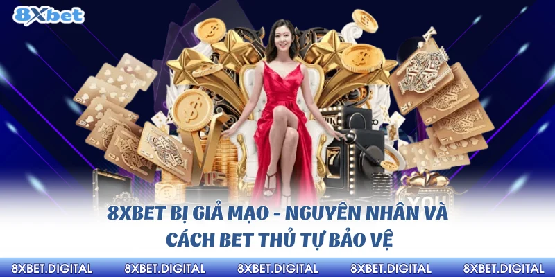 8Xbet bị giả mạo nguyên nhân và cách tự bảo vệ