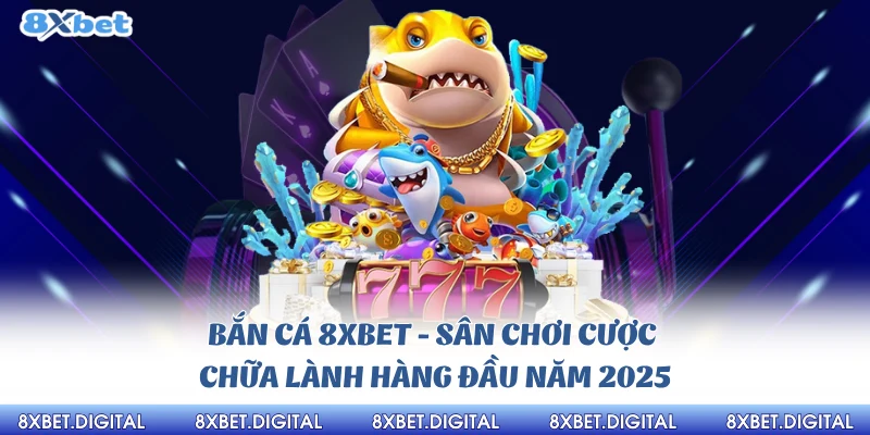 Bắn Cá 8xbet Đăng ký ngay nhận ngàn khuyến mãi