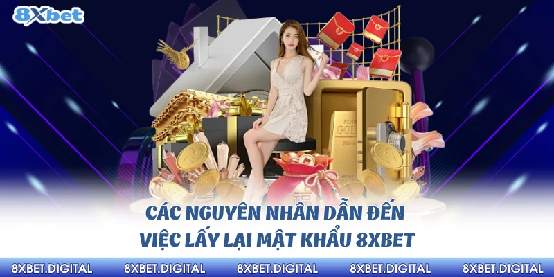 Các nguyên nhân dẫn đến việc lấy lại mật khẩu 8xbet