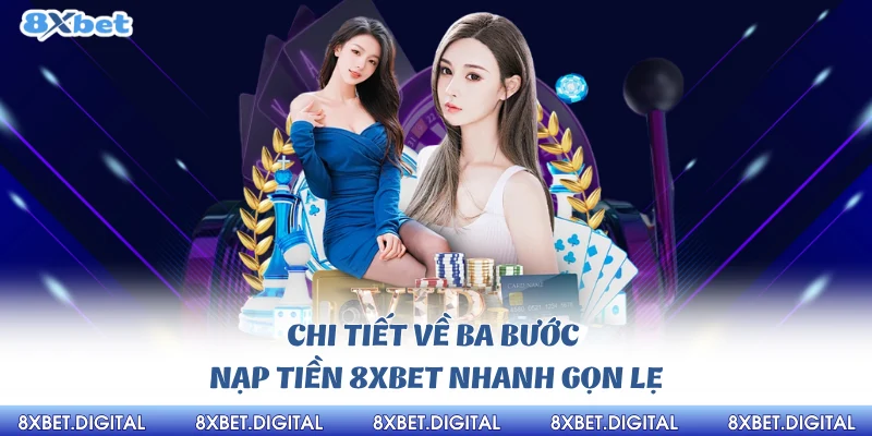 Chi tiết về ba bước nạp tiền 8xbet nhanh gọn lẹ