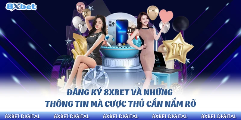 Đăng Ký 8xbet và những thông ký cần được nắm rõ