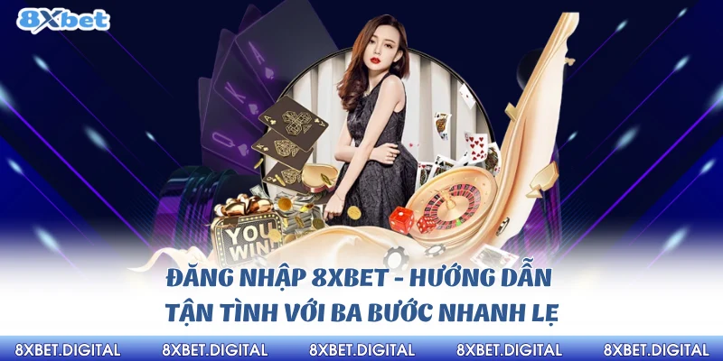 Đăng Nhập 8xbet hướng dẫn chi tiết nhanh chóng nhất