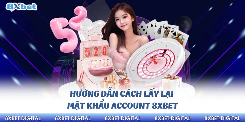 Hướng dẫn cách lấy lại mật khẩu account 8xbet