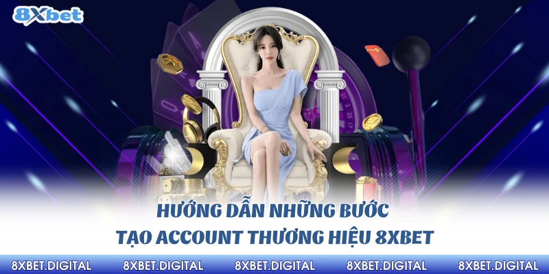 Hướng dẫn những bước tạo account thương hiệu 8xbet