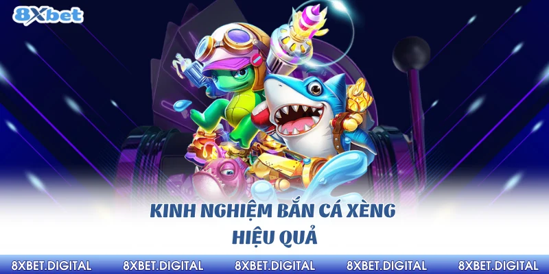 bắn cá xèng 8xbet Kinh nghiệm bắn cá xèng 8xbet hiệu quả