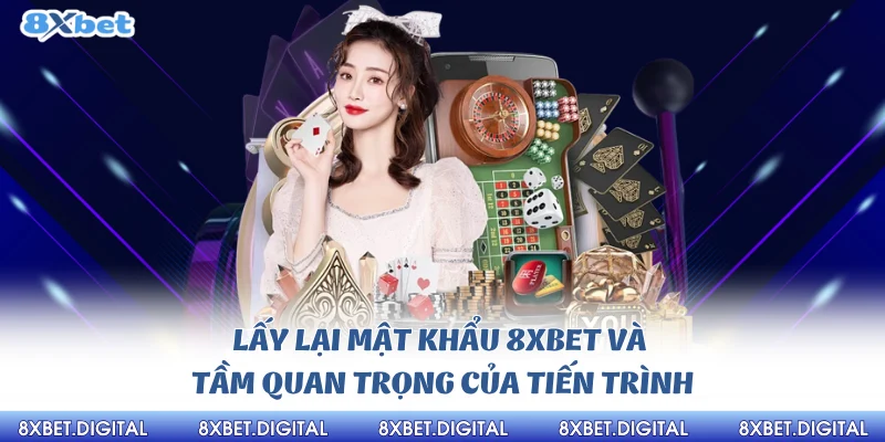 Lấy lại mật Khẩu 8xbet thủ tục thao tác nhanh chóng