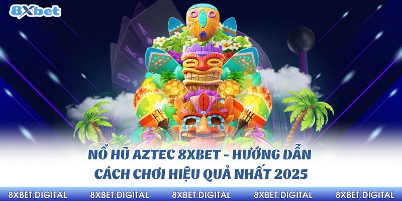 Nổ hũ aztec 8xbet