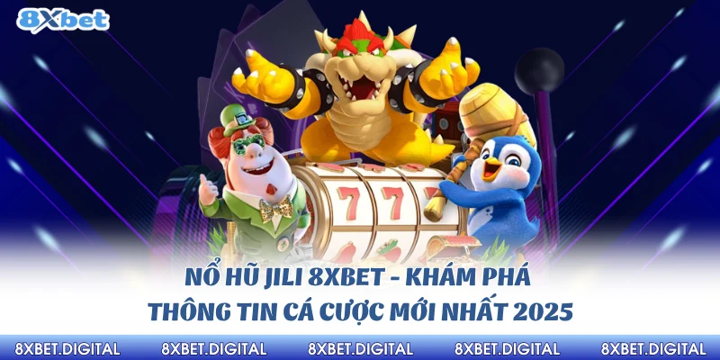 Nổ hũ jili 8xbet khám phá ngay nào