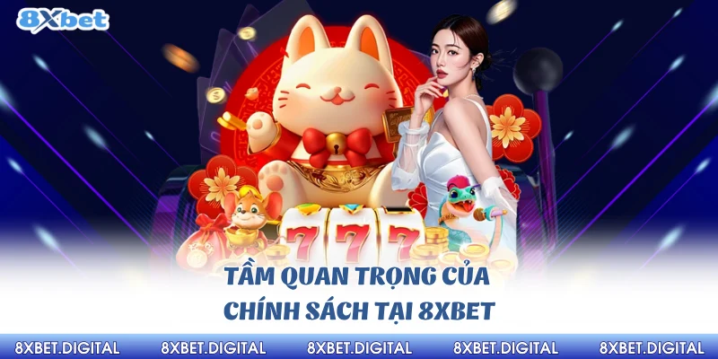 Tầm quan trọng của chính sách tại 8xbet