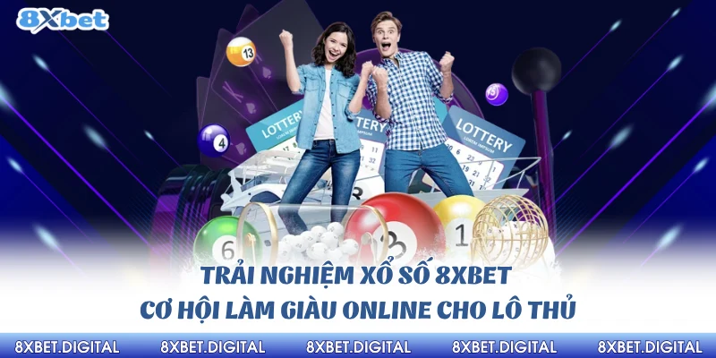 Xổ Số 8xbet cơ hpoij làm giàu cùng 8xbet